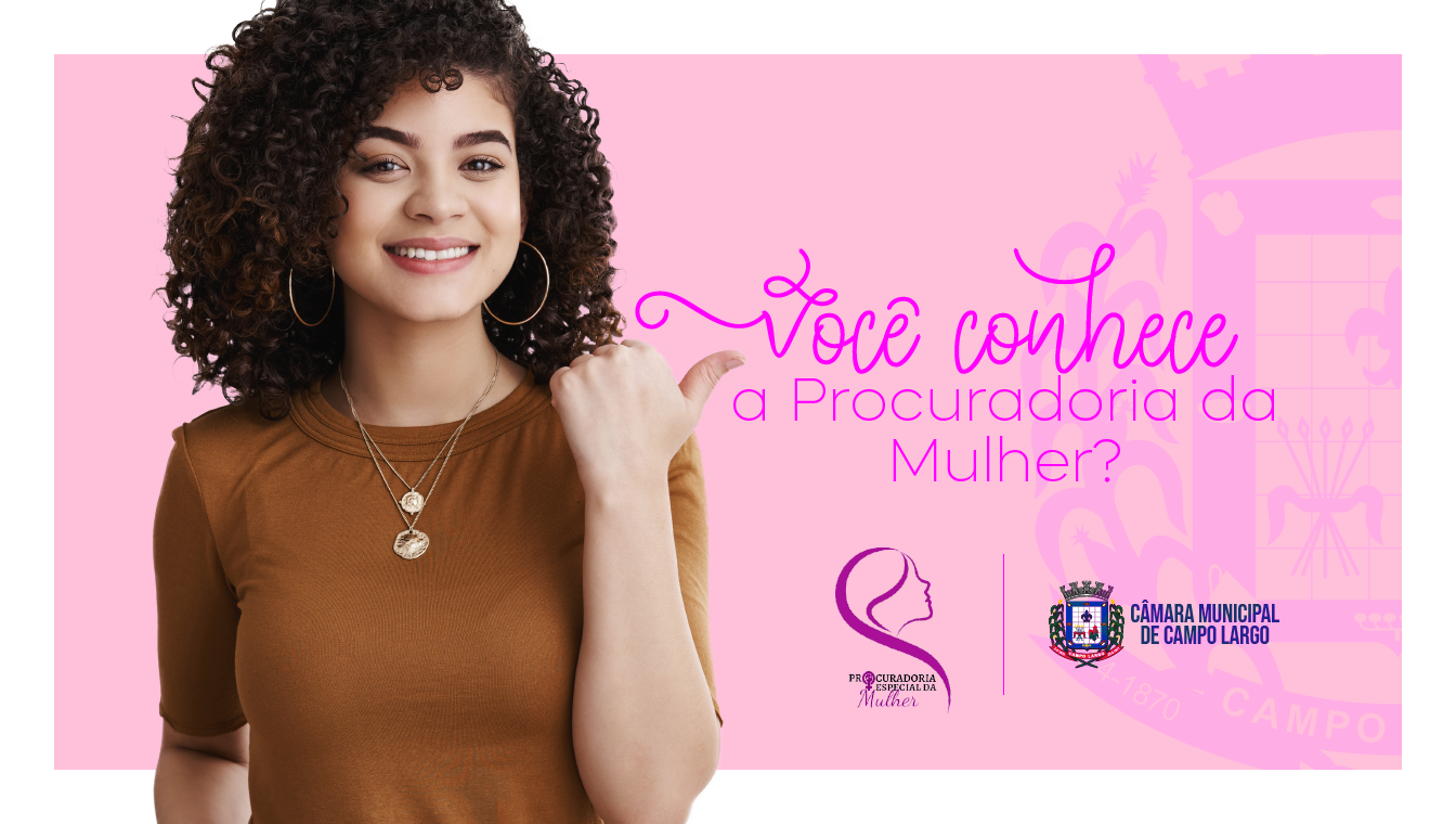 Você já conhece a Procuradoria da Mulher na Câmara Municipal de Campo Largo? 